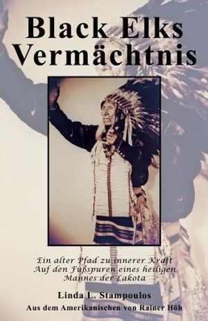 Black Elks Vermachtnis: Ein Alter Pfad Zu Innerer Kraft Auf Den Fussspuren Eines Heiligen Mannes Der Lakota (the Redemption of Black Elk) (Ger image number 0