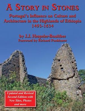 A Story in Stones: Portugal's Influence on Culture and Architecture in the Highlands of Ethiopia 1493-1634 (Updated & Revised 2nd Edition image number 0