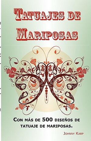 Tatuajes de Mariposas: Con Mas de 500 Disenos de Tatuaje de Mariposas, Entre Ideas y Fotos Que Incluyen Tribales, Flores, Alas, Hadas, Celtas image number 0