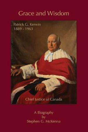 Grace and Wisdom: Patrick G. Kerwin 1889 - 1963, Chief Justice of Canada image number 0