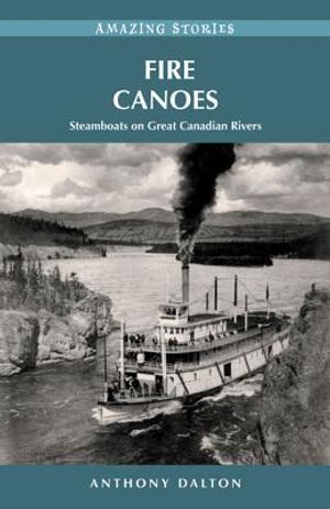 Fire Canoes: Steamboats on Great Canadian Rivers image number 0