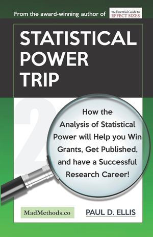 Statistical Power Trip: How the Analysis of Statistical Power will Help you Win Grants, Get Published, and Have a Successful Research Career! image number 0