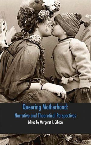 Queering Motherhood: Narrative and Theoretical Perspectives image number 0