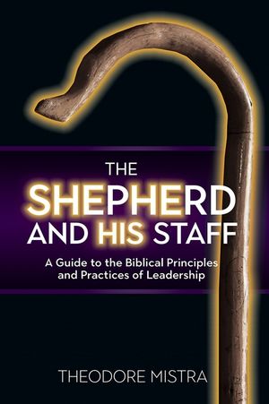 The Shepherd and His Staff: A Guide to the Biblical Principles and Practices of Leadership image number 0