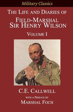 The Life and Diaries of Field-Marshal Sir Henry Wilson: Volume I image number 0