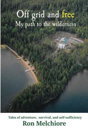 Off Grid and Free: My Path to the Wilderness image number 0