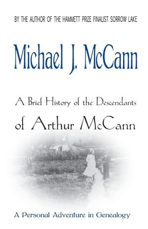 A Brief History of the Descendants of Arthur McCann: A Personal Adventure in Genealogy image number 0