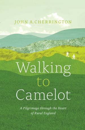 Walking to Camelot: A Pilgrimage Along the MacMillan Way Through the Heart of Rural England image number 0