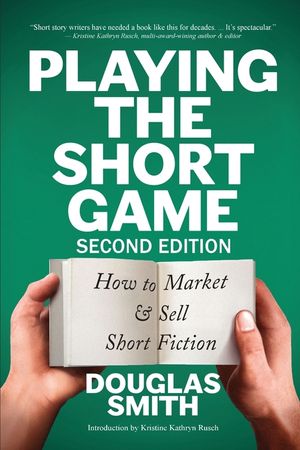 Playing the Short Game: How to Market & Sell Short Fiction (2nd edition) image number 0