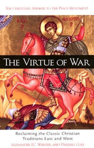 The Virtue of War: Reclaiming the Classic Christian Traditions East & West image number 0
