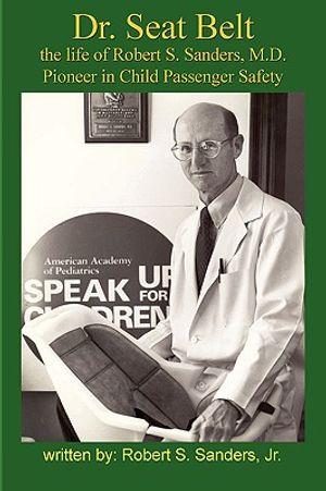 Dr. Seat Belt: The Life of Robert S. Sanders, MD, Pioneer in Child Passenger Safety image number 0