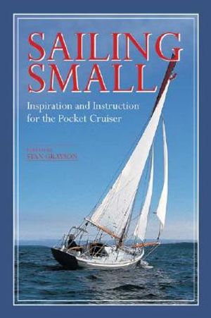 Sailing Small: Inspiration and Instruction for the Pocket Cruiser image number 0