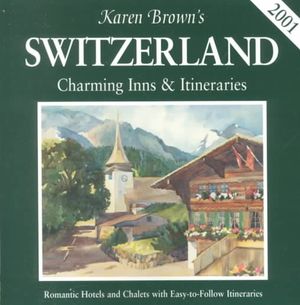 Karen Brown's 2001 Switzerland: Charming Inns & Itineraries (Karen Brown's Switzerland. Charming Inns and Itineraries) image number 0