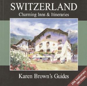 Karen Brown's Switzerland Charming Inns & Itineraries 2003 (Karen Brown's Country Inn Guides) image number 0