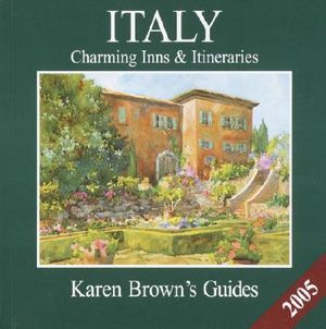 Karen Brown's Italy 2005: Charming Inns & Itineraries (Karen Brown's Italy Charming Inns & Itineraries) image number 0