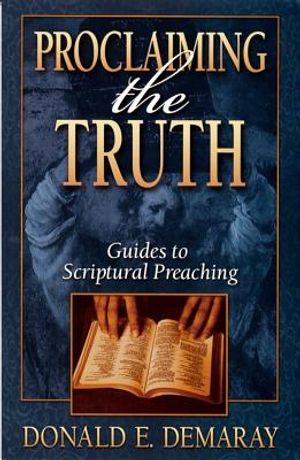 Proclaiming the Truth: Guides to Scriptural Preaching image number 0