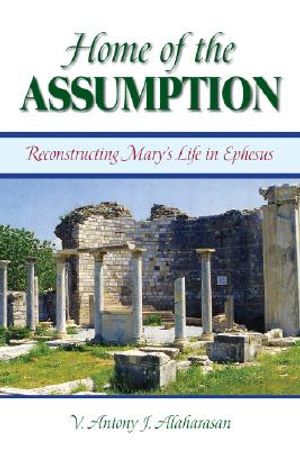 Home of the Assumption: Reconstructing Mary's Life in Ephesus image number 0