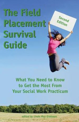 The Field Placement Survival Guide: What You Need to Know to Get the Most from Your Social Work Practicum (Second Edition) image number 0