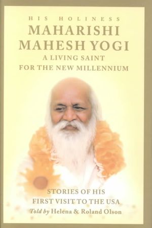 His Holiness Maharishi Mahesh Yogi: A Living Saint for the New Millennium: Stories of His First Visit to the USA image number 0