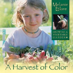 A Harvest of Color: Growing a Vegetable Garden image number 0