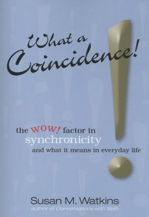 What a Coincidence!: The Wow! Factor in Synchronicity and What It Means in Everyday Life image number 0