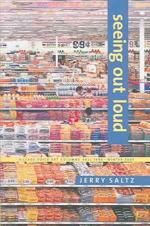 Seeing Out Loud: Village Voice Art Columns 1998-2003 image number 0
