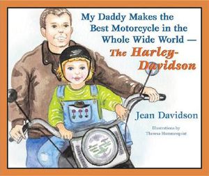 My Daddy Makes the Best Motorcycle in the Whole Wide World-The Harley-Davidson image number 0