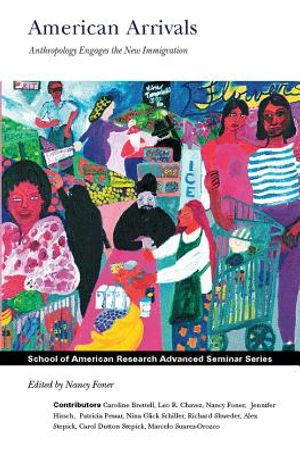 American Arrivals: Anthropology Engages the New Immigration image number 0