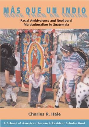 M&aacute;s Que Un Indio (More Than an Indian): Racial Ambivalence and Neoliberal Multiculturalism in Guatemala image number 0