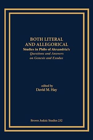 Both Literal and Allegorical: Studies in Philo of Alexandria's Questions and Answers on Genesis and Exodus image number 0