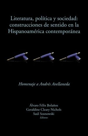Literatura, Politica y Sociedad: Construcciones de Sentido En La Hispanoamerica Contemporanea, Homenaje a Andres Avellaneda image number 0