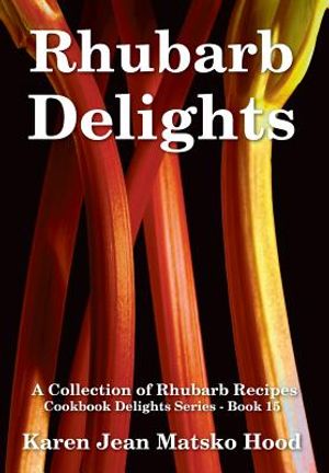 Rhubarb Delights Cookbook: A Collection of Rhubarb Recipes image number 0