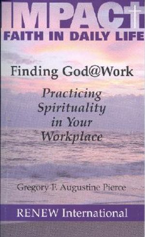 Finding God @ Work: Practicing Spirituality in Your Workplace image number 0