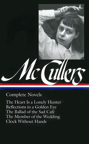 Carson McCullers: Complete Novels (Loa #128): The Heart Is a Lonely Hunter / Reflections in a Golden Eye / The Ballad of the Sad Caf&eacute; / The Member of image number 0