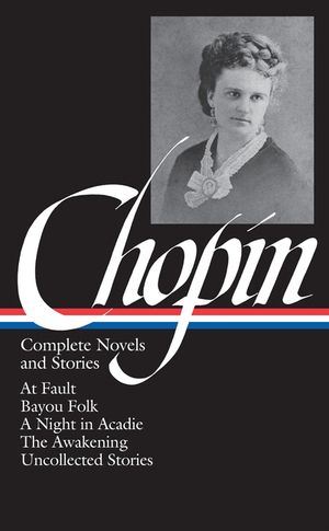 Kate Chopin: Complete Novels and Stories image number 0