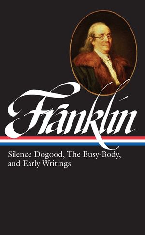 Benjamin Franklin: Silence Dogood, the Busy-Body, and Early Writings (Loa #37a) image number 0