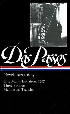 Novels 1920-1925: One Man's Initiation: 1917, Three Soldiers, Manhattan Transfer image number 0