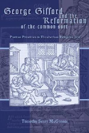 George Gifford and the Reformation of the Common Sort: Puritan Priorities in Elizabethan Religious Life image number 0