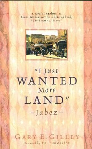 I Just Wanted More Land - Jabez: A Careful Analysis of Bruce Wilkinson's the Prayer of Jabez image number 0