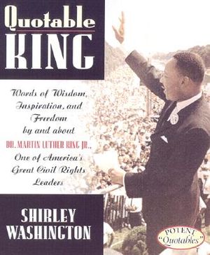 Quotable King: Words of Wisdom, Inspiration, and Freedom by and about Dr. Martin Luther King Jr., One of America's Great Civil Rights image number 0