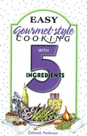 Easy Gourmet Cooking with 5 Ingredients image number 0