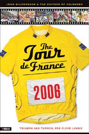 The 2006 Tour de France: Triumph and Turmoil for Floyd Landis image number 0