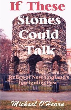 If These Stones Could Talk: Relics of New England's Intriguing Past image number 0
