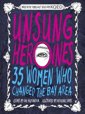 Unsung Heroines: 35 Women Who Changed the Bay Area image number 0