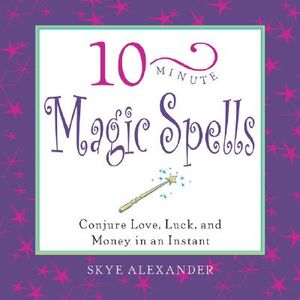 10-Minute Magic Spells: Conjure Love, Luck, and Money in an Instant image number 0