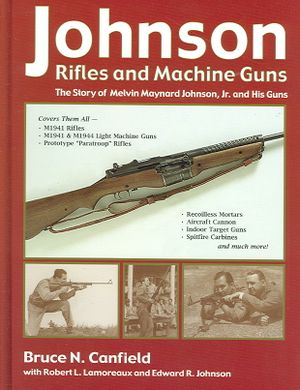 Johnson Rifles and Machine Guns: The Story of Melvin M. Johnson, JR. and His Guns image number 0