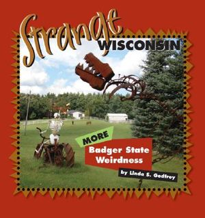 Strange Wisconsin: More Badger State Weirdness image number 0