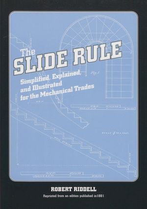 The Slide Rule: Simplified, Explained, and Illustrated for the Mechanical Trades image number 0