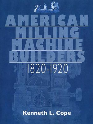 American Milling Machine Builders 1820-1920 image number 0