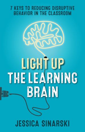 Light Up the Learning Brain: 7 Keys to Reducing Disruptive Behavior in the Classroom image number 0